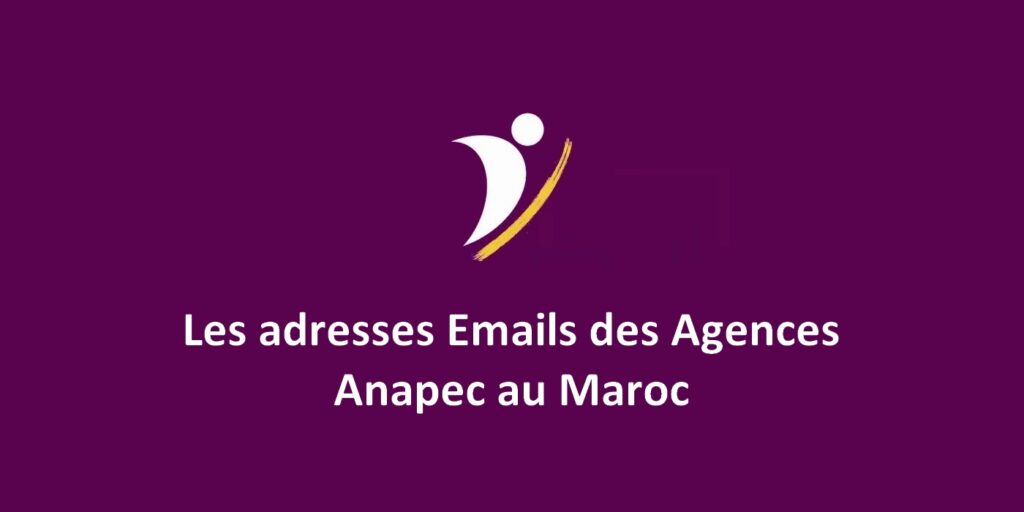 Les adresses Emails des Agences Anapec au Maroc Le Salarié